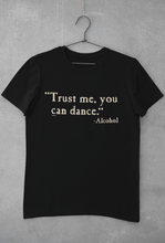 Load image into Gallery viewer, Trust Me You Can Dance - Alcohol
